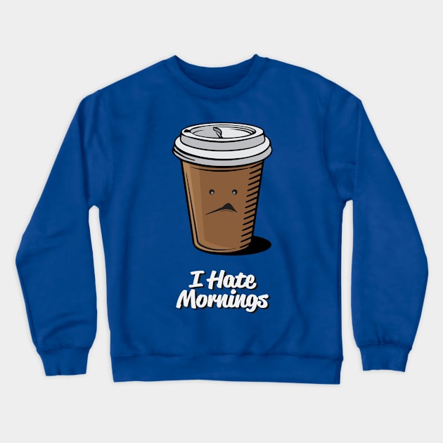 I Hate Mornings Crewneck Sweatshirt by Vin Zzep